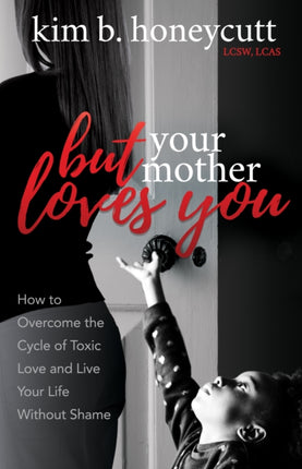 But Your Mother Loves You: How to Overcome the