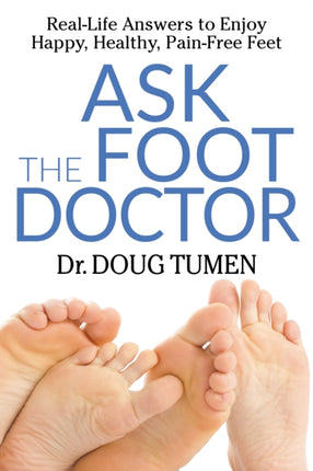 Ask the Foot Doctor: Real-Life Answers to Enjoy