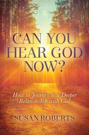 Can You Hear God Now?: How to Journey to a Deeper