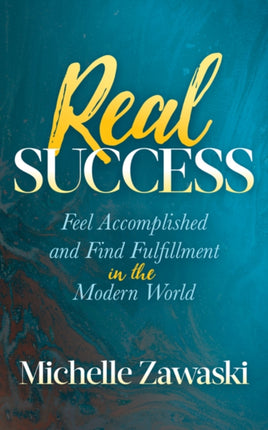 Real Success: Feel Accomplished and Find