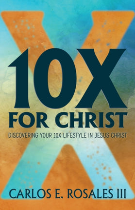 10X For Christ: Discovering Your 10X Lifestyle in