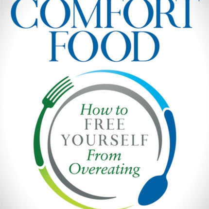 Goodbye Comfort Food: How to Free Yourself from