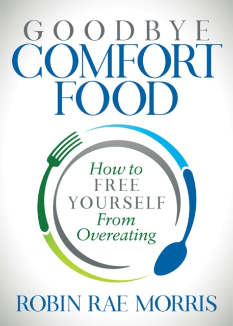 Goodbye Comfort Food: How to Free Yourself from