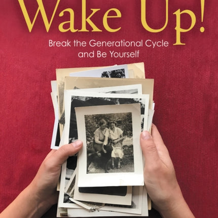 Wake Up!: Break the Generational Cycle and Be