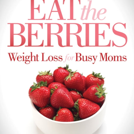 Eat the Berries: Weight Loss for Busy Moms