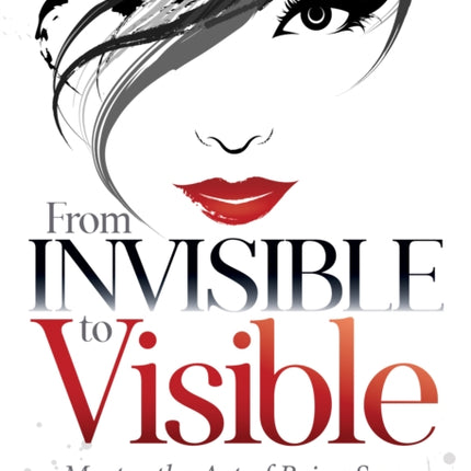 From Invisible to Visible: Master the Art of