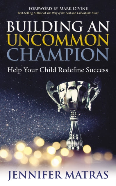 Building an Uncommon Champion: Help Your Child