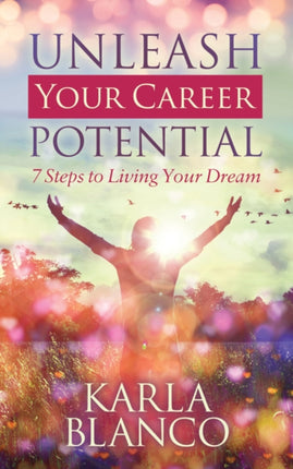 Unleash Your Career Potential: 7 Steps to Living