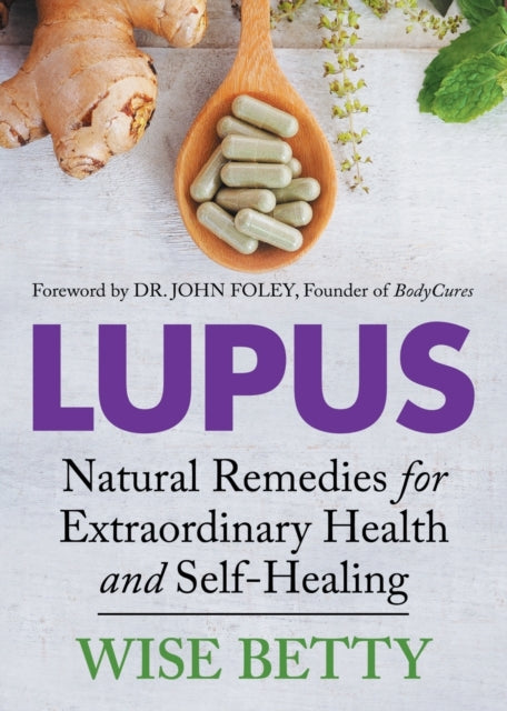 Lupus: Natural Remedies for Extraordinary Health