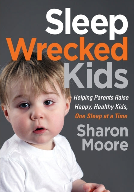 Sleep Wrecked Kids: Helping Parents Raise Happy,