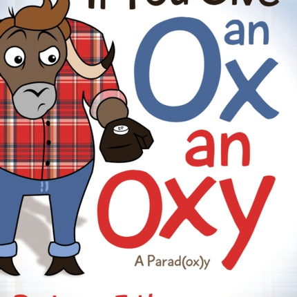 If You Give an Ox an Oxy: A Parod(ox)y