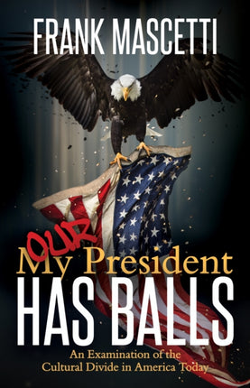 My (Our) President Has Balls!: An Examination of