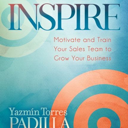 Inspire: Motivate and Train Your Sales Team to