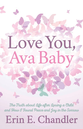 Love You, Ava Baby: The Truth about Life after