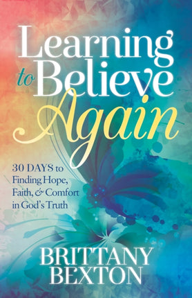Learning to Believe Again: 30 Days to Finding