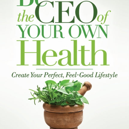 Be the CEO of Your Own Health: Create Your