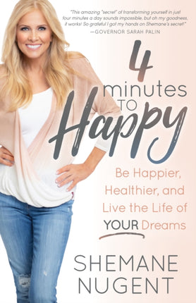 4 Minutes to Happy: Be Happier, Healthier, and