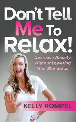 Don’t Tell Me to Relax!: Decrease Anxiety Without
