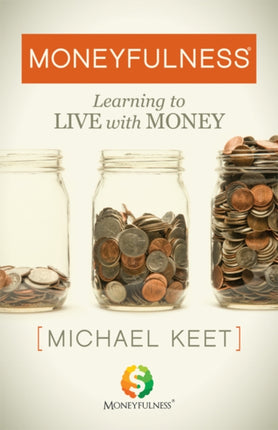Moneyfulness®: Learning to Live with Money