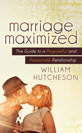 Marriage Maximized: The Guide to a Purposeful and