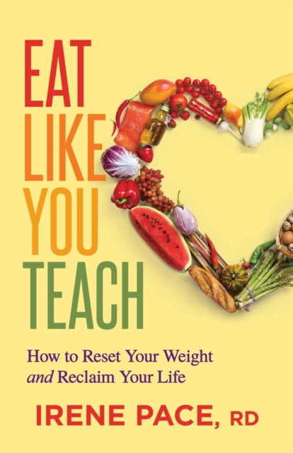 Eat Like You Teach: How to Reset Your Weight and