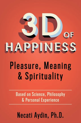 3D of Happiness: Pleasure, Meaning & Spirituality
