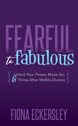 Fearful to Fabulous: Unlock Your Power, Move On,