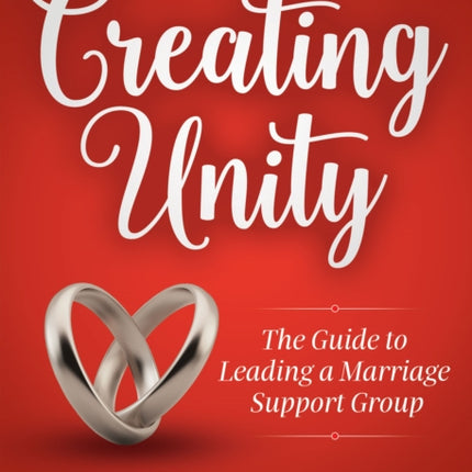 Creating Unity: The Guide to Leading a Marriage