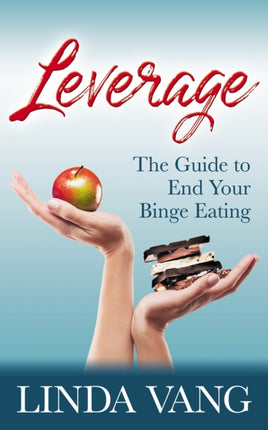 Leverage: The Guide to End Your Binge Eating