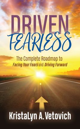 Driven Fearless: The Complete Roadmap to Facing