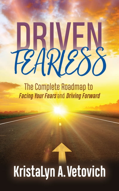 Driven Fearless: The Complete Roadmap to Facing