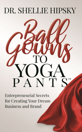 Ball Gowns to Yoga Pants: Entrepreneurial Secrets