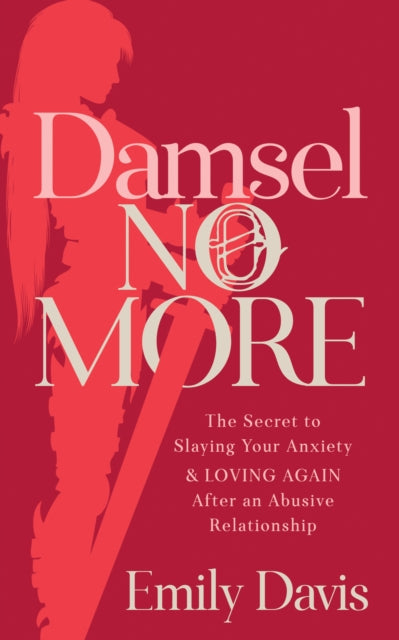 Damsel No More!: The Secret to Slaying Your