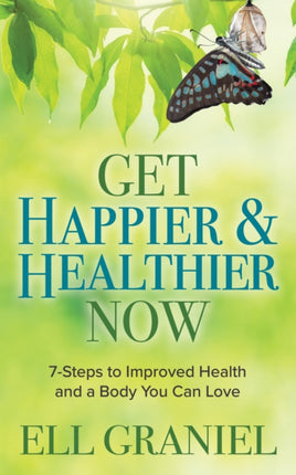 Get Happier & Healthier Now: 7-Steps to Improved