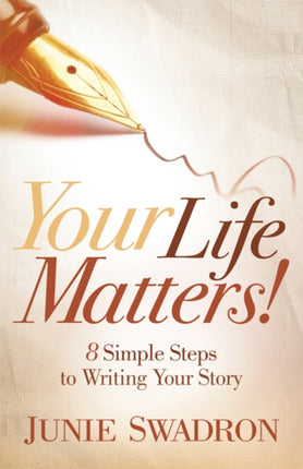 Your Life Matters: 8 Simple Steps to Writing Your