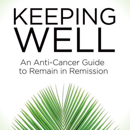 Keeping Well: An Anti-Cancer Guide to Remain in