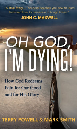Oh God, I'm Dying!: How God Redeems Pain for Our
