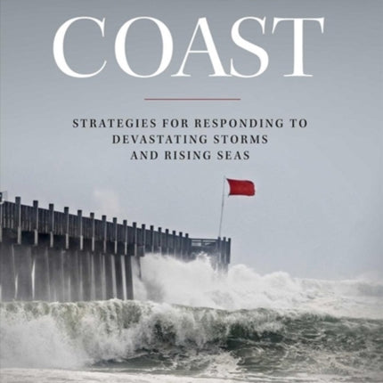 A New Coast: Strategies for Responding to Devastating Storms and Rising Seas