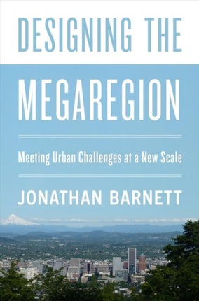 Designing the Megaregion: Meeting Urban Challenges at a New Scale: 2020