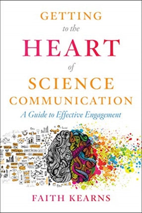 Getting to the Heart of Science Communication: A Guide to Effective Engagement