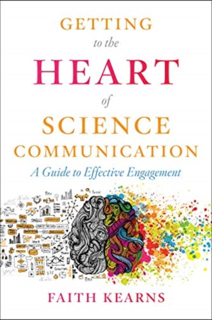 Getting to the Heart of Science Communication: A Guide to Effective Engagement