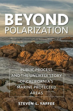 Beyond Polarization: Public Process and the Unlikely Story of California’s Marine Protected Areas