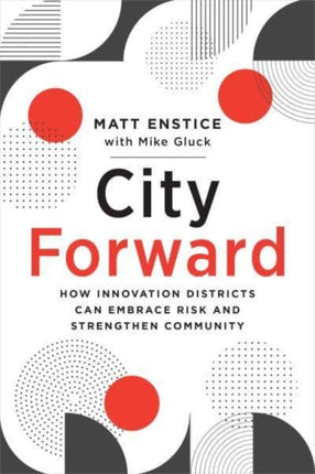 City Forward: How Innovation Districts Can Embrace Risk and Strengthen Community