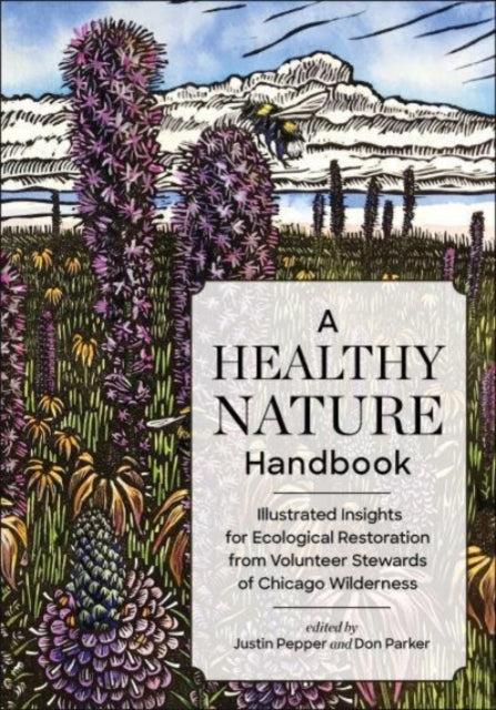 A Healthy Nature Handbook: Illustrated Insights for Ecological Restoration from Volunteer Stewards of Chicago Wilderness