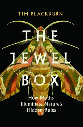The Jewel Box: How Moths Illuminate Nature's Hidden Rules