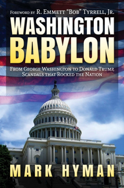 Washington Babylon: From George Washington to Donald Trump, Scandals that Rocked the Nation