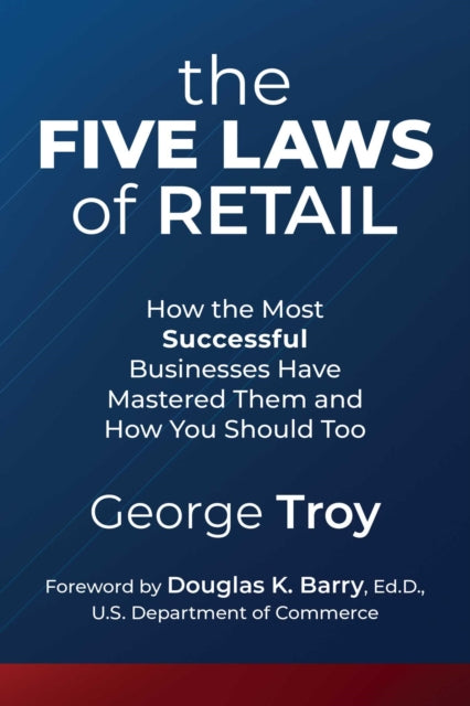 The Five Laws of Retail: How the Most Successful Businesses Have Mastered Them and How You Should Too