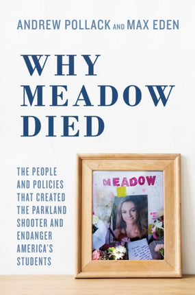 Why Meadow Died The People and Policies That Created The Parkland Shooter and Endanger Americas Students