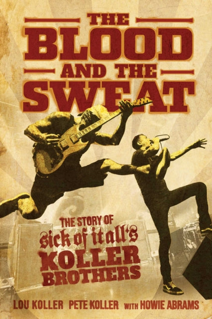 The Blood and the Sweat: The Story of Sick of It All's Koller Brothers