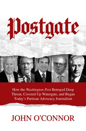 Postgate: How the Washington Post Betrayed Deep Throat, Covered Up Watergate, and Began Today's Partisan Advocacy Journalism